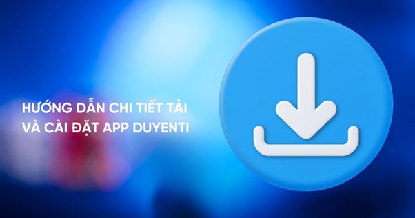 Hướng dẫn tải app Duyenti chi tiết